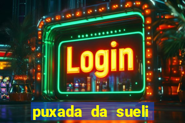 puxada da sueli jogo do bicho